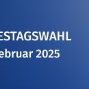 Aufruf zur Wahl des 21. Deutschen Bundestages am 23. Februar 2025.